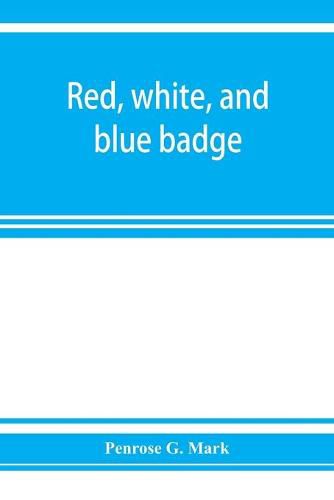 Red, white, and blue badge, Pennsylvania veteran volunteers. A history of the 93rd regiment, known as the Lebanon infantry and One of the 300 fighting regiments from September 12th, 1861, to June 27th, 1865