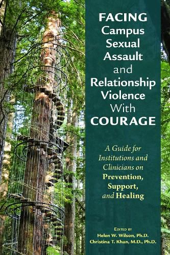 Cover image for Facing Campus Sexual Assault and Relationship Violence With Courage: A Guide for Institutions and Clinicians on Prevention, Support, and Healing