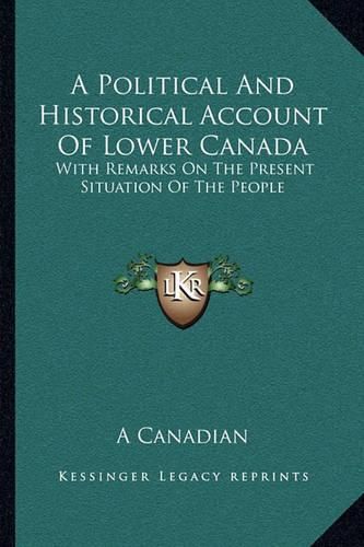 Cover image for A Political and Historical Account of Lower Canada: With Remarks on the Present Situation of the People