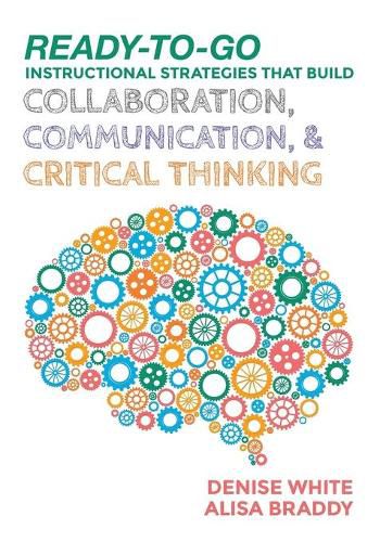 Cover image for Ready-to-Go Instructional Strategies That Build Collaboration, Communication, and Critical Thinking