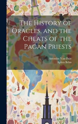 Cover image for The History of Oracles, and the Cheats of the Pagan Priests