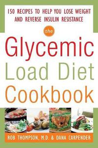 Cover image for The Glycemic-Load Diet Cookbook: 150 Recipes to Help You Lose Weight and Reverse Insulin Resistance