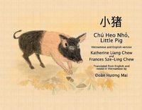 Cover image for Chu Heo Nho, Little Pig: Vietnamese and English Version