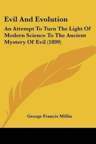 Cover image for Evil and Evolution: An Attempt to Turn the Light of Modern Science to the Ancient Mystery of Evil (1899)
