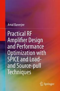 Cover image for Practical RF Amplifier Design and Performance Optimization with SPICE and Load- and Source-pull Techniques
