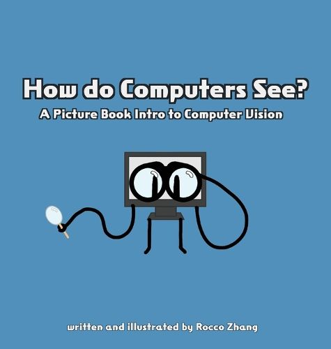 Cover image for How do Computers See? A Picture Book Intro to Computer Vision