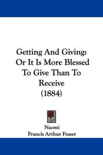 Cover image for Getting and Giving: Or It Is More Blessed to Give Than to Receive (1884)