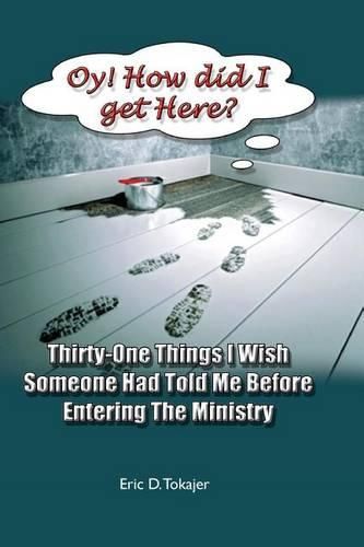 Cover image for OY! How Did I Get Here?: Thirty-One Things I Wish Someone Had Told Me Before Entering Ministry