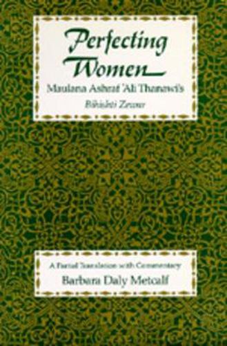 Cover image for Perfecting Women: Maulana Ashraf 'Ali Thanawi's <i>Bihishti Zewar</i>