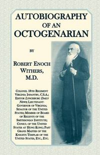 Cover image for Autobiography Of An Octogenarian. Robert Enoch Withers, M.D.