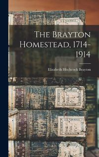 Cover image for The Brayton Homestead, 1714-1914