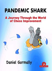 Cover image for Pandemic Shark: A Journey Through the World of Chess Improvement