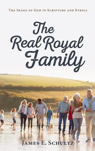 Cover image for The Real Royal Family: The Image of God in Scripture and Ethics