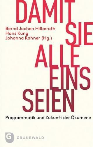 Cover image for Damit Sie Alle Eins Seien: Programmatik Und Zukunft Der Okumene