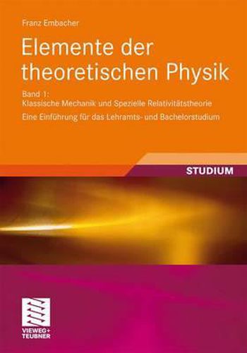 Elemente der theoretischen Physik: Band 1, Klassische Mechanik und Spezielle Relativitatstheorie Eine Einfuhrung fur das Lehramts- und Bachelorstudium