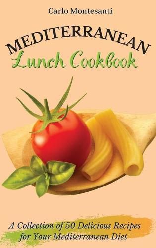 Cover image for Mediterranean Lunch Cookbook: A collection of 50 delicious recipes for your Mediterranean Diet