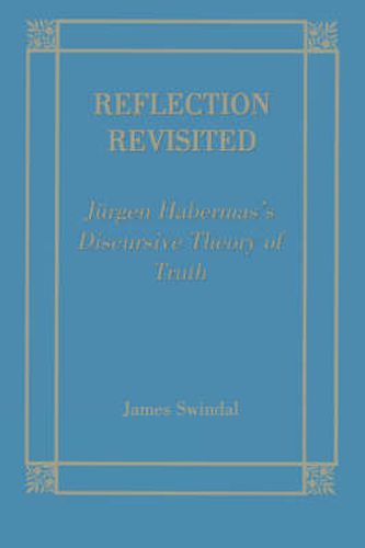 Reflection Revisited: Jurgen Habermas' Discursive Theory of Truth