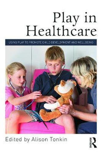 Cover image for Play in Healthcare: Using Play to Promote Child Development and Wellbeing