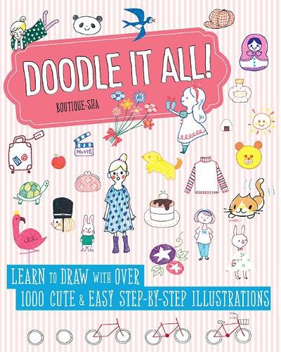 Doodle It All!: Learn to Draw with Over 1000 Cute & Easy Step-by-Step Illustrations