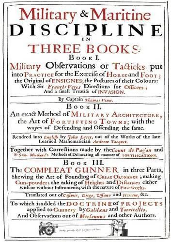 Cover image for VENN's MILITARY & MARITIME DISCIPLINE 1672: In Three Books... Military Observations on Tacticks put into Practice for the Exercise of Horse and Foot... an Exact Method of Military Architecture... the Compleat Gunner