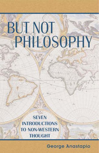 Cover image for But Not Philosophy: Seven Introductions to Non-Western Thought