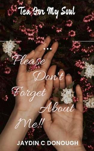 Cover image for Please Don't Forget About Me Tea For My Soul