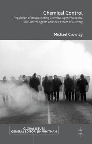 Chemical Control: Regulation of Incapacitating Chemical Agent Weapons, Riot Control Agents and their Means of Delivery