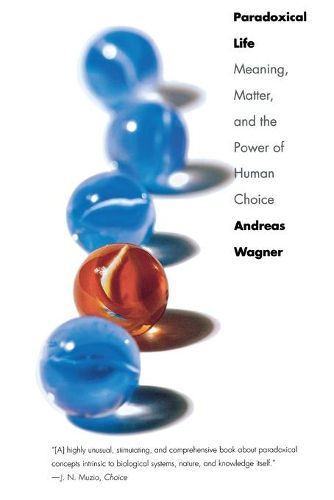 Cover image for Paradoxical Life: Meaning, Matter, and the Power of Human Choice