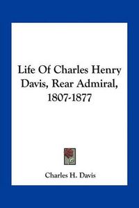 Cover image for Life of Charles Henry Davis, Rear Admiral, 1807-1877