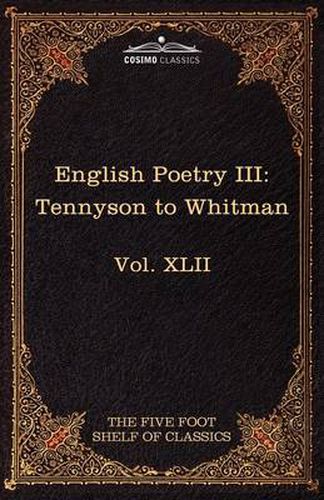 Cover image for English Poetry III: Tennyson to Whitman: The Five Foot Shelf of Classics, Vol. XLII (in 51 Volumes)