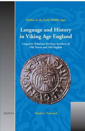 Language and History in Viking Age England: Linguistic Relations Between Speakers of Old Norse and Old English