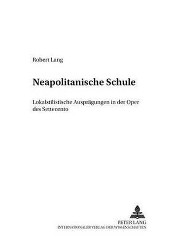 Cover image for Neapolitanische Schule: Lokalstilistische Auspraegungen in Der Oper Des Settecento