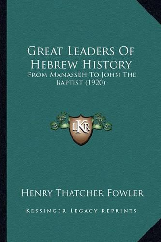 Great Leaders of Hebrew History: From Manasseh to John the Baptist (1920)