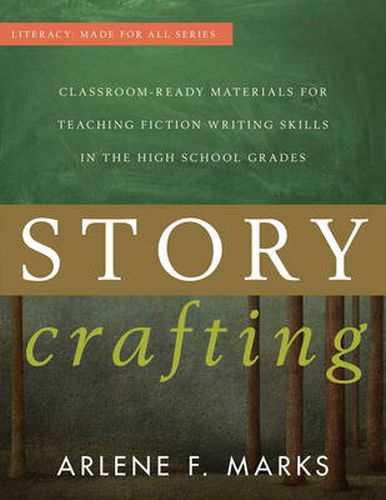 Story Crafting: Classroom-Ready Materials for Teaching Fiction Writing Skills in the High School Grades