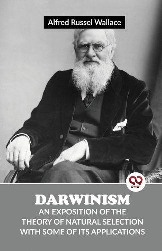 Cover image for Darwinism an Exposition of the Theory of Natural Selection with Some of its Applications