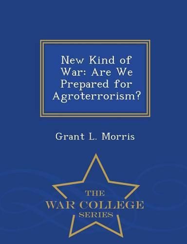 Cover image for New Kind of War: Are We Prepared for Agroterrorism? - War College Series