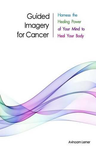 Cover image for Guided Imagery for Cancer: Harness the Healing Power of Your Mind to Heal Your Body