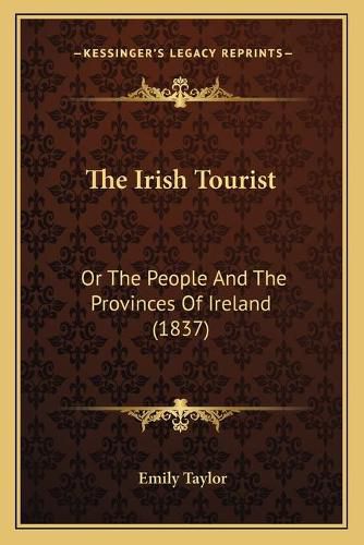 The Irish Tourist: Or the People and the Provinces of Ireland (1837)