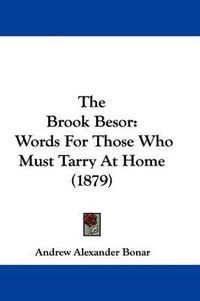 Cover image for The Brook Besor: Words for Those Who Must Tarry at Home (1879)