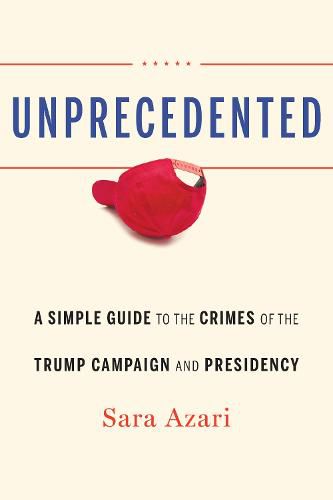 Cover image for Unprecedented: A Simple Guide to the Crimes of the Trump Campaign and Presidency