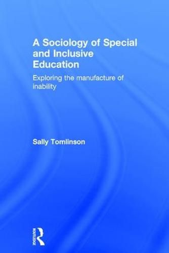 Cover image for A Sociology of Special and Inclusive Education: Exploring the manufacture of inability