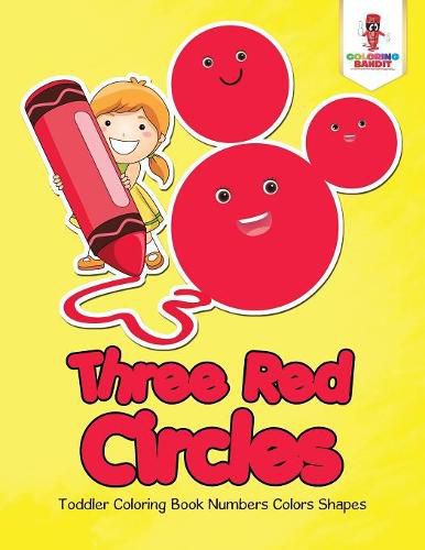 Three Red Circles: Toddler Coloring Book Numbers Colors Shapes