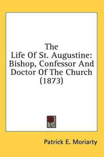 Cover image for The Life of St. Augustine: Bishop, Confessor and Doctor of the Church (1873)