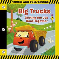Cover image for Big Trucks: A Touch-and-Feel Book: Getting the Job Done Together