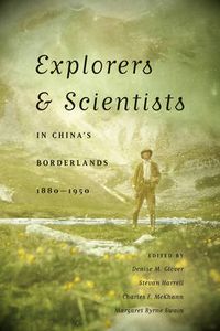 Cover image for Explorers and Scientists in China's Borderlands, 1880-1950