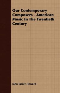 Cover image for Our Contemporary Composers - American Music in the Twentieth Century