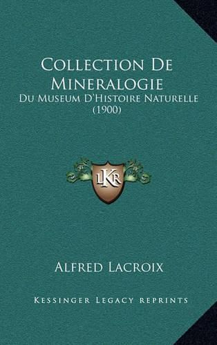 Collection de Mineralogie: Du Museum D'Histoire Naturelle (1900)