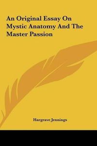 Cover image for An Original Essay on Mystic Anatomy and the Master Passion