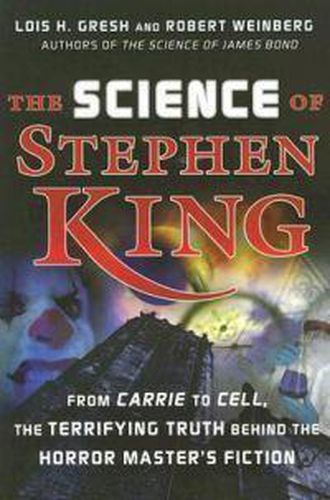 The Science of Stephen King: From  Carrie  to  Cell , the Terrifying Truth Behind the Horror Master's Fiction