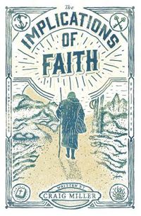 Cover image for The Implications of Faith: a book about faith, pilgrimage, and revival